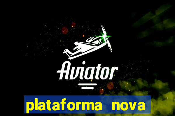 plataforma nova pagando muito